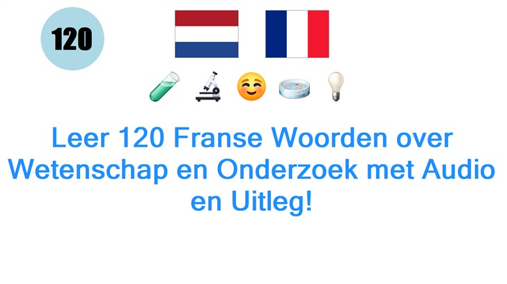Leer 120 Franse Woorden over Wetenschap en Onderzoek met Audio en Uitleg!
